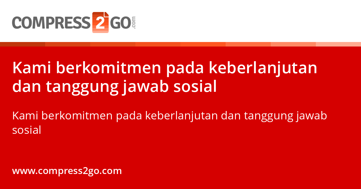 Kami Berkomitmen Terhadap Keberlanjutan Dan Tanggung Jawab Sosial Kami berkomitmen terhadap keberlanjutan dan tanggung jawab sosial